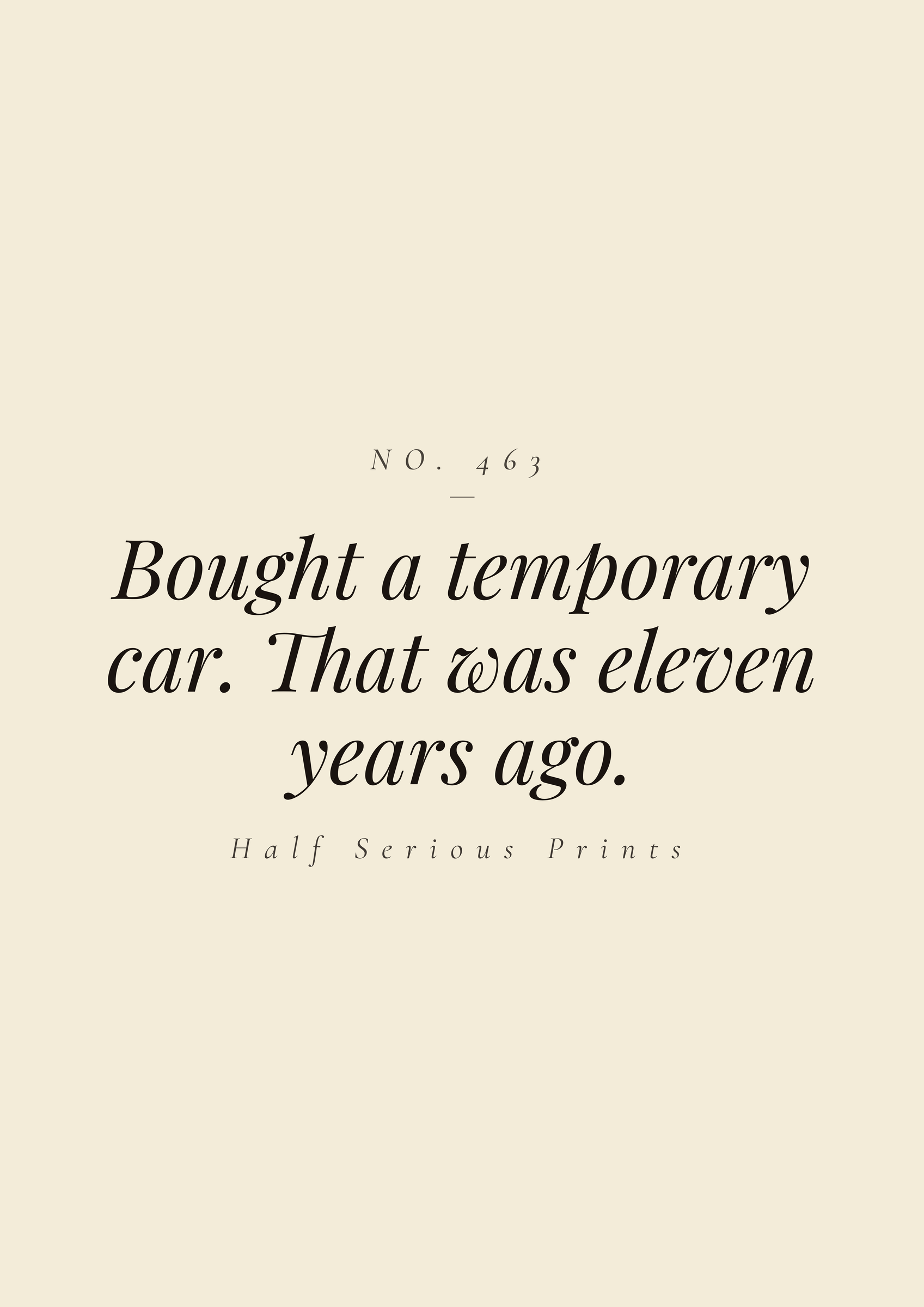 Bought a temporary car. That was eleven years ago.