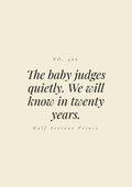 The baby judges quietly. We will know in twenty years.