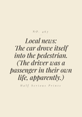 Local news: the car drove itself into the pedestrian. (The driver was a passenger in their own life, apparently.)