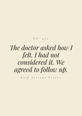 The doctor asked how I felt. I had not considered it. We agreed to follow up.
