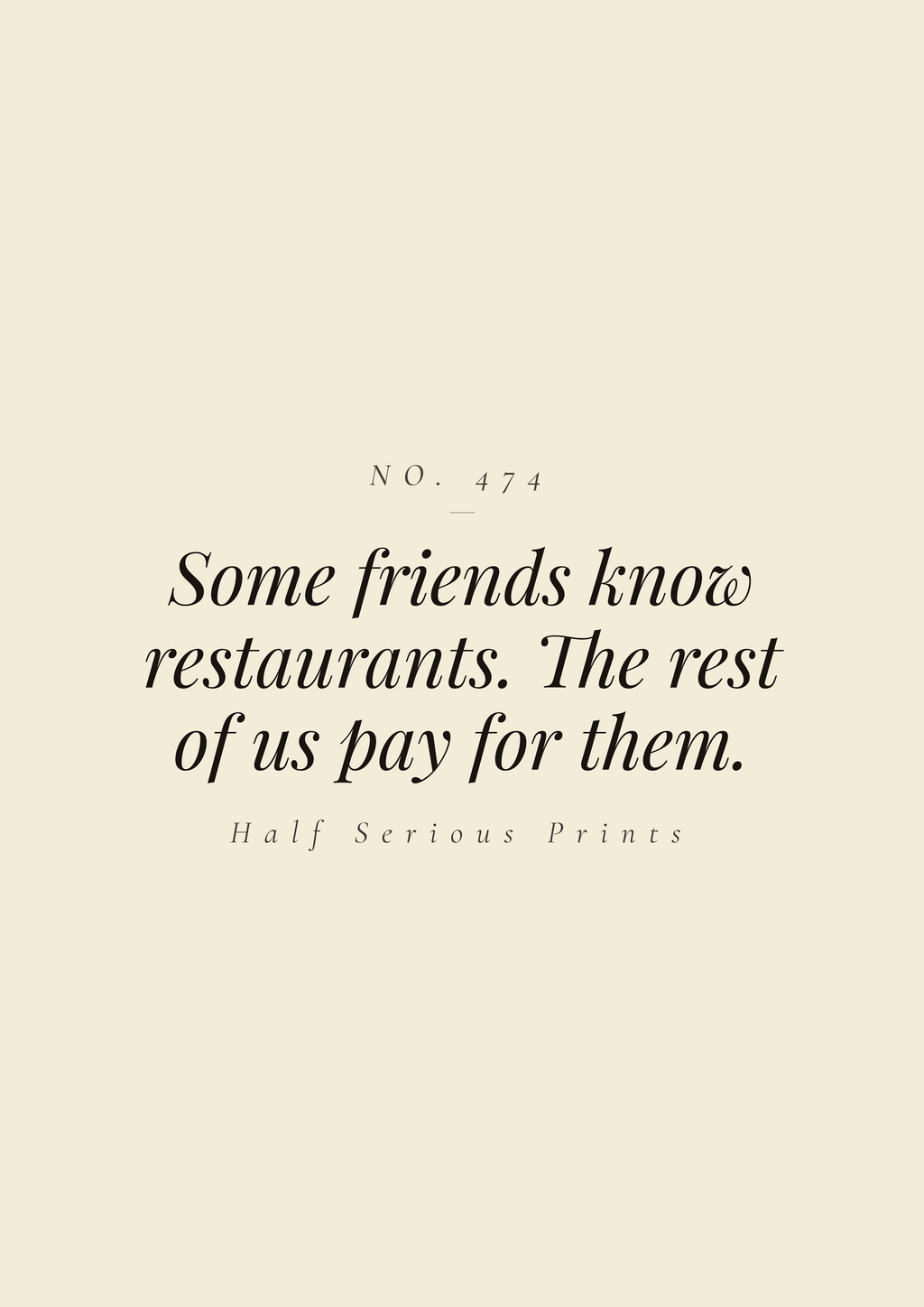 Some friends know restaurants. The rest of us pay for them.
