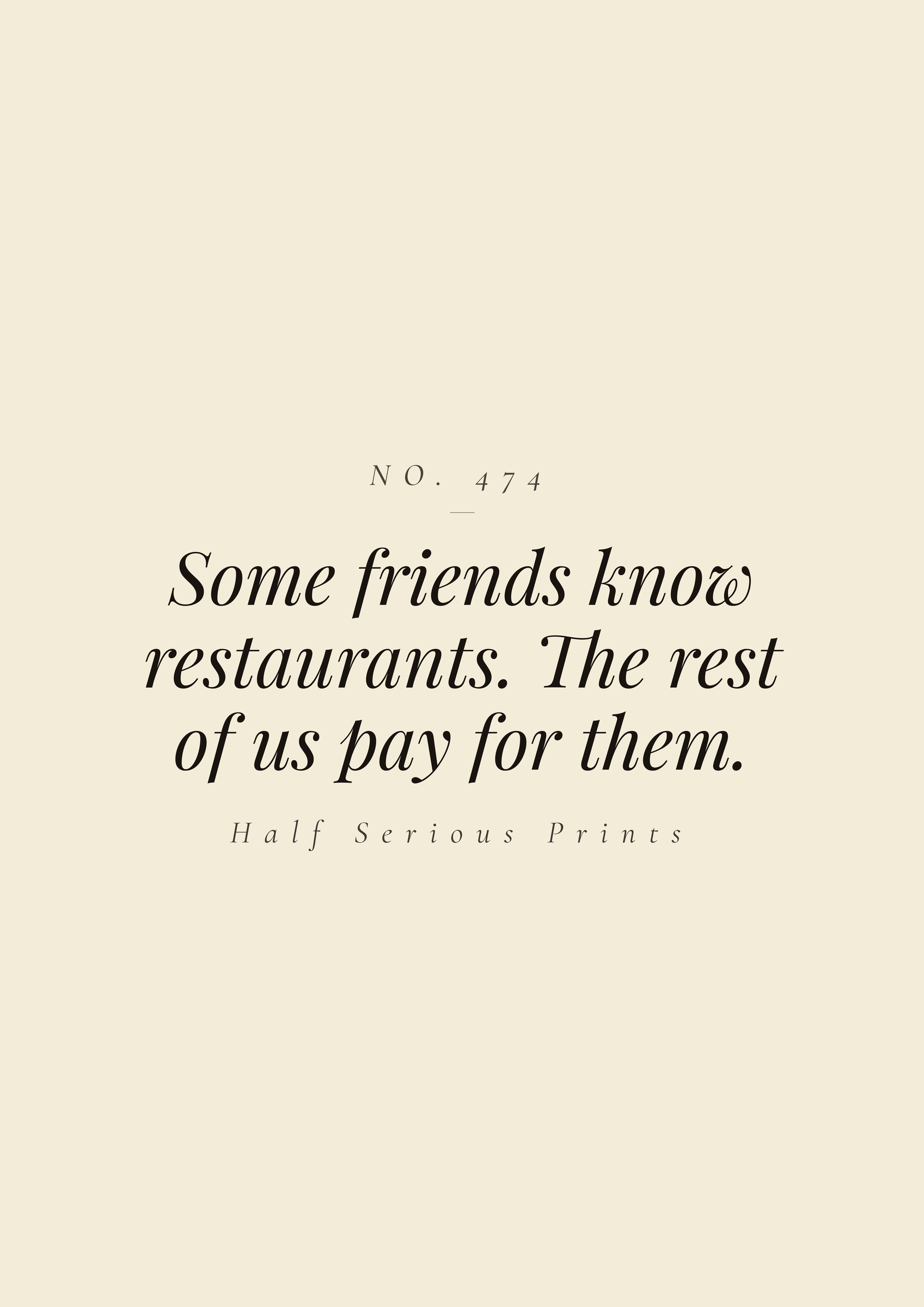 Some friends know restaurants. The rest of us pay for them.