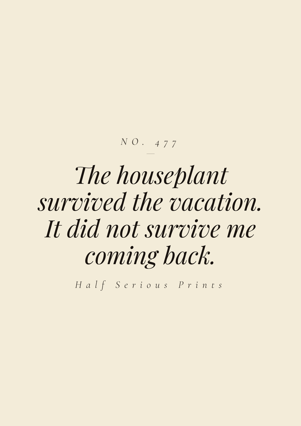 The houseplant survived the vacation. It did not survive me coming back.