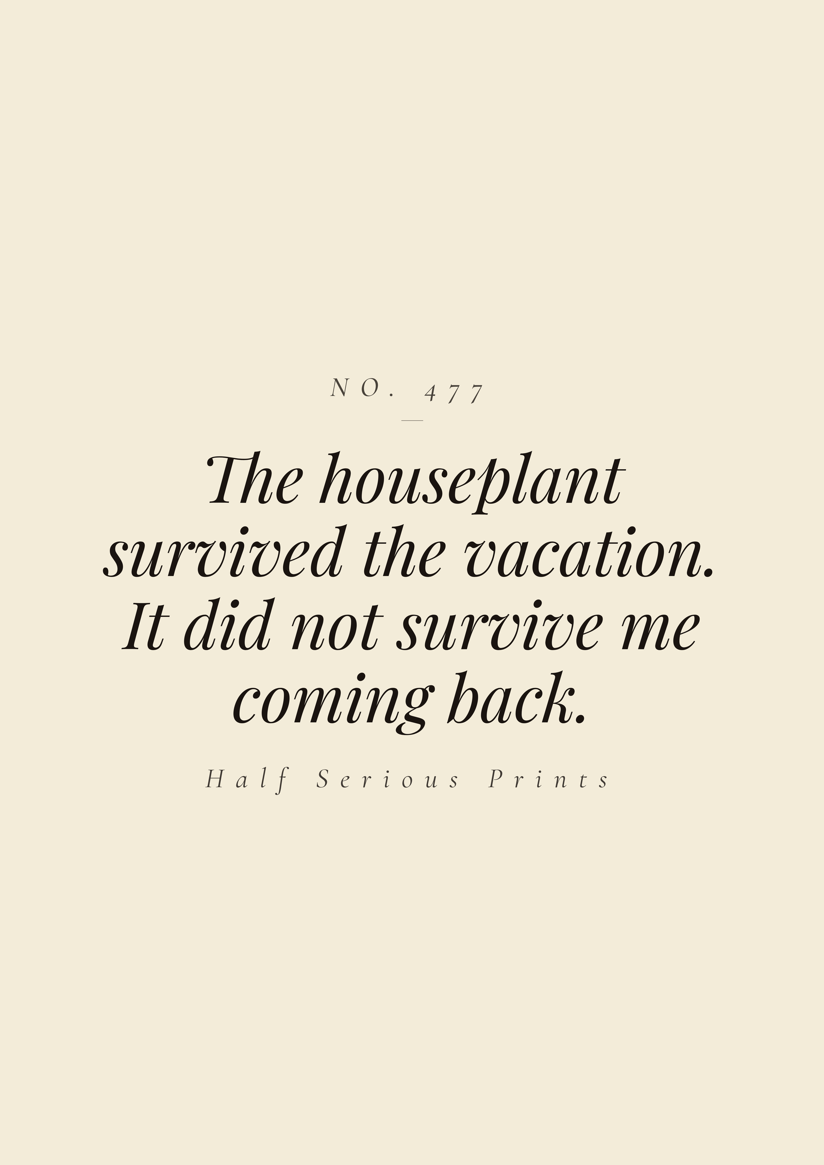 The houseplant survived the vacation. It did not survive me coming back.