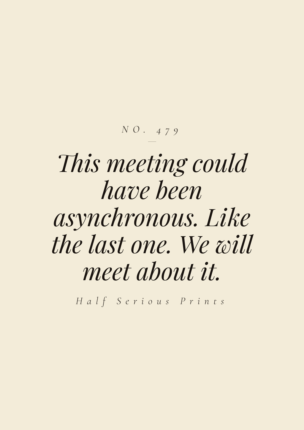 This meeting could have been asynchronous. Like the last one. We will meet about it.