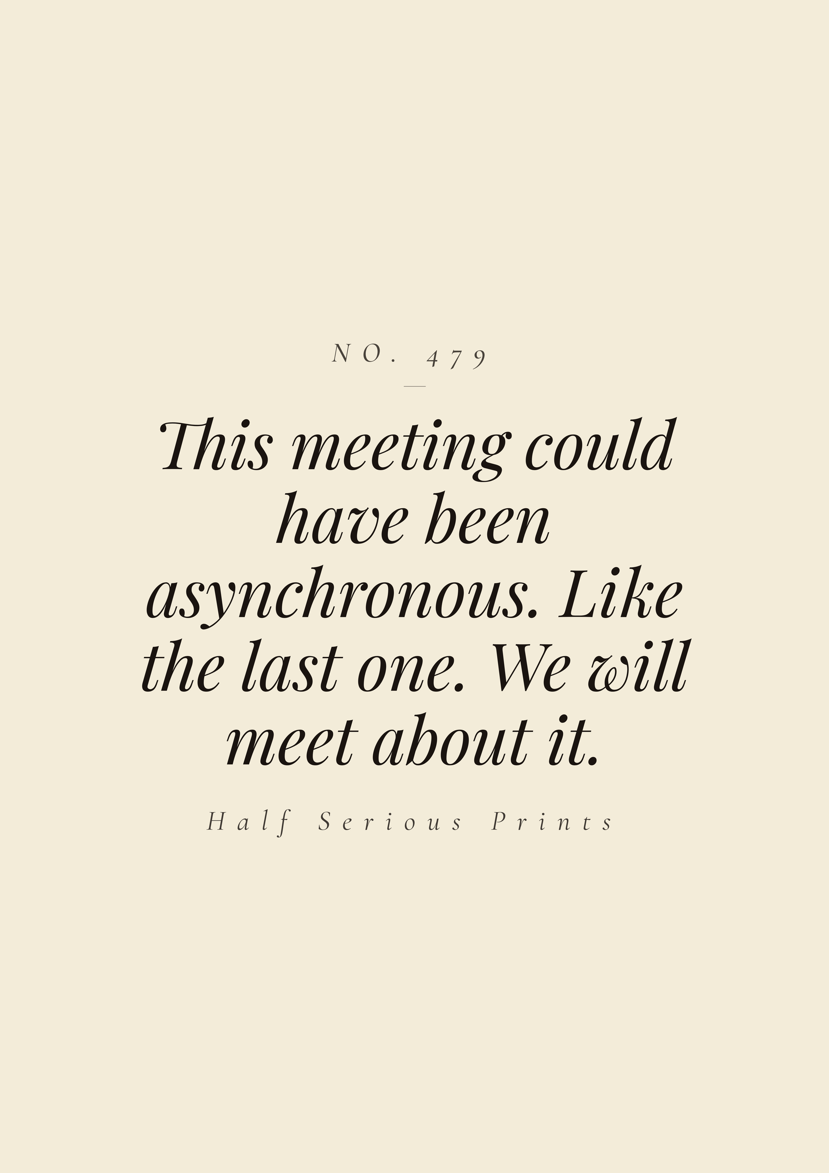 This meeting could have been asynchronous. Like the last one. We will meet about it.