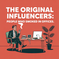 The Original Influencers People Who Smoked in Offices