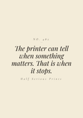 The printer can tell when something matters. That is when it stops.
