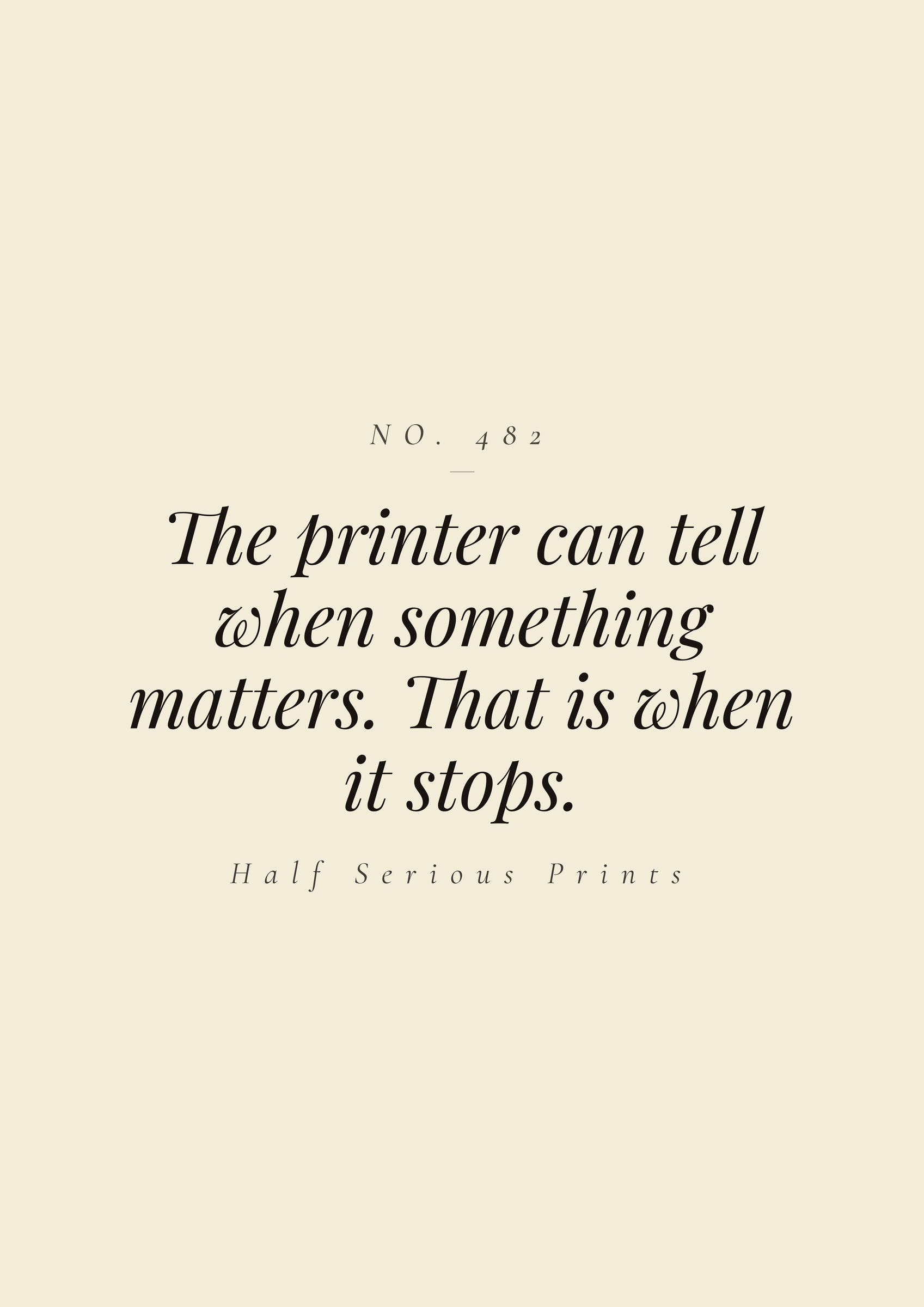 The printer can tell when something matters. That is when it stops.