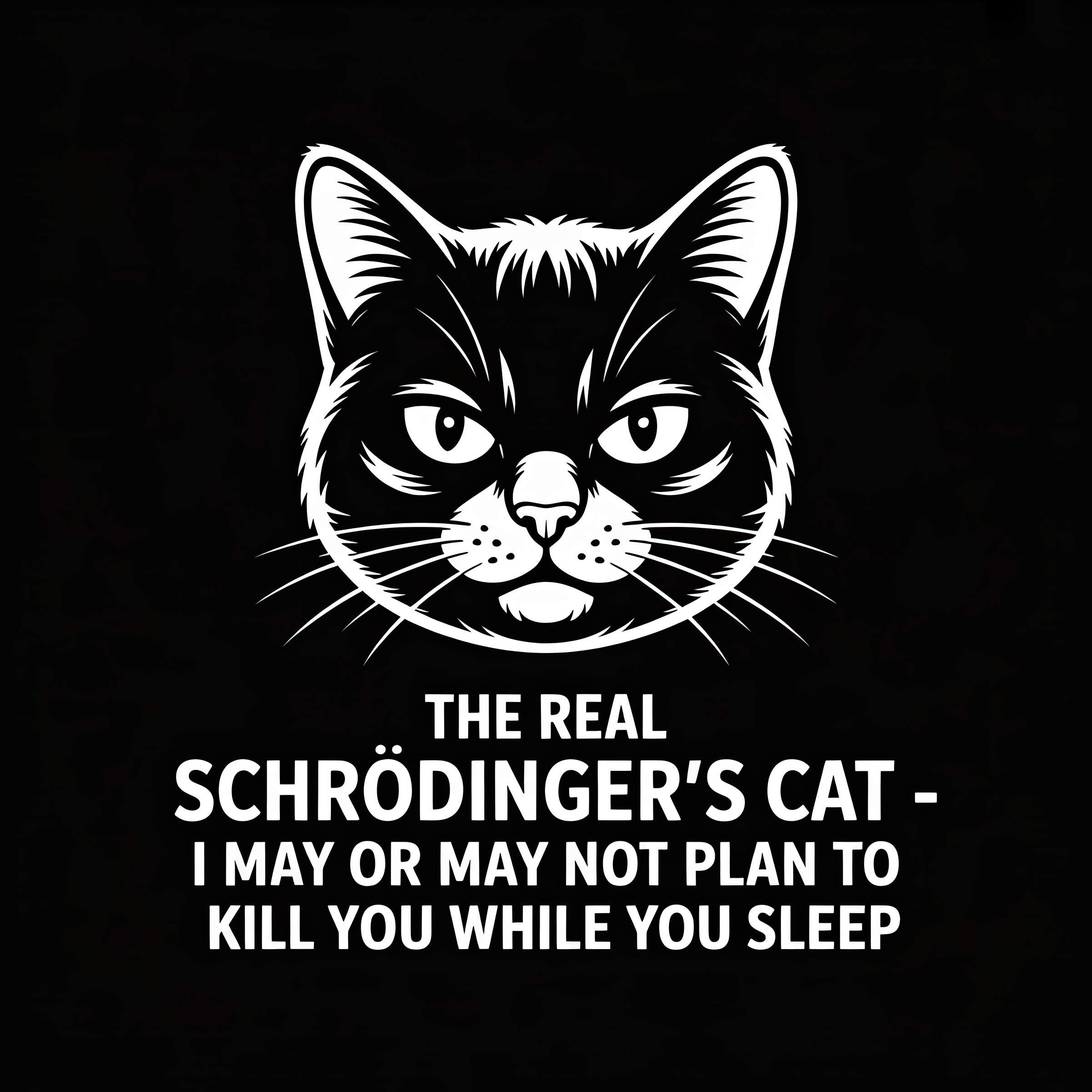 The Real Schrödingers Cat I May or May not Plan to Kill You