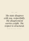 The state disagrees with you, respectfully. The disagreement carries weight. The respect is structural.