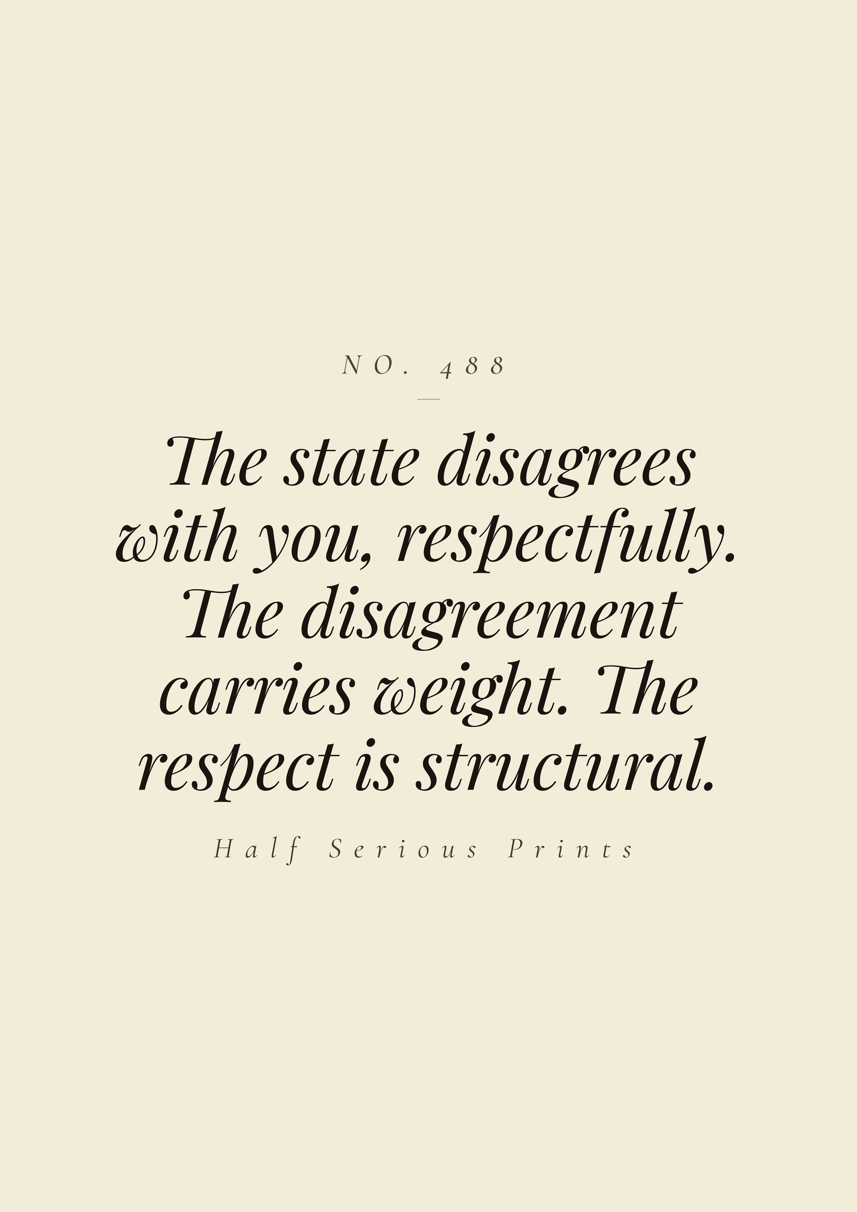 The state disagrees with you, respectfully. The disagreement carries weight. The respect is structural.