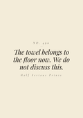 The towel belongs to the floor now. We do not discuss this.