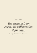 The vacuum is an event. We will mention it for days.