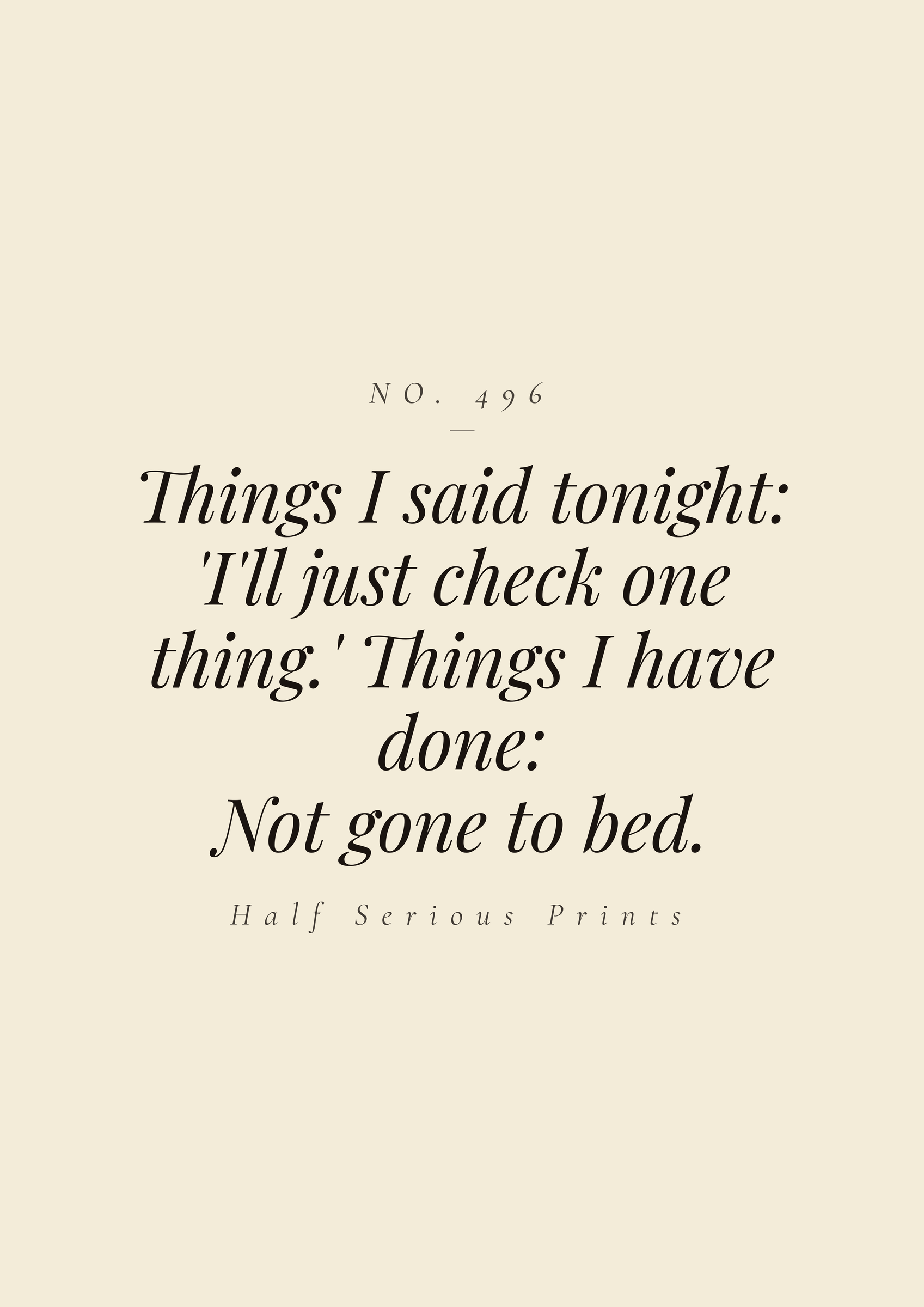 Things I said tonight: 'I'll just check one thing.' Things I have done: not gone to bed.