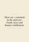 There are 3 constants in the universe: death, taxes, and boomer entitlement.