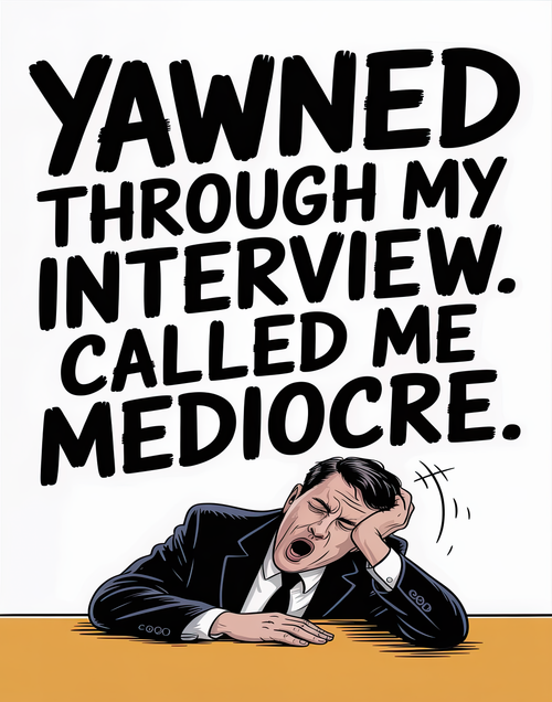 yawned-through-my-interview-called-me-mediocre