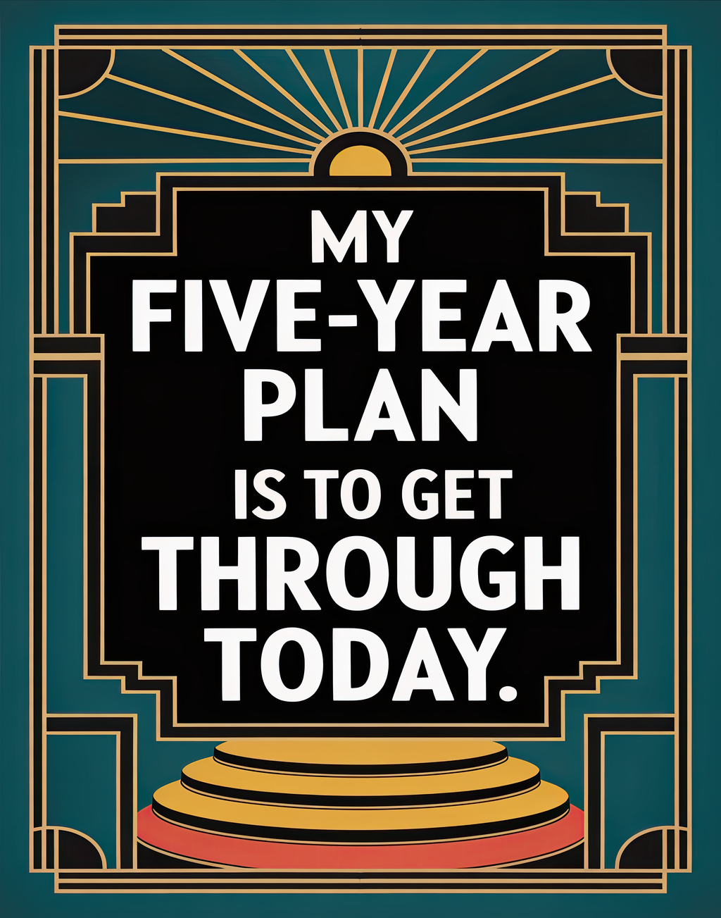 my-five-year-plan-is-today