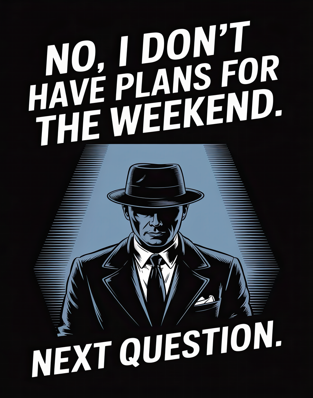 no-plans-for-the-weekend-next-question