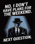 no-plans-for-the-weekend-next-question