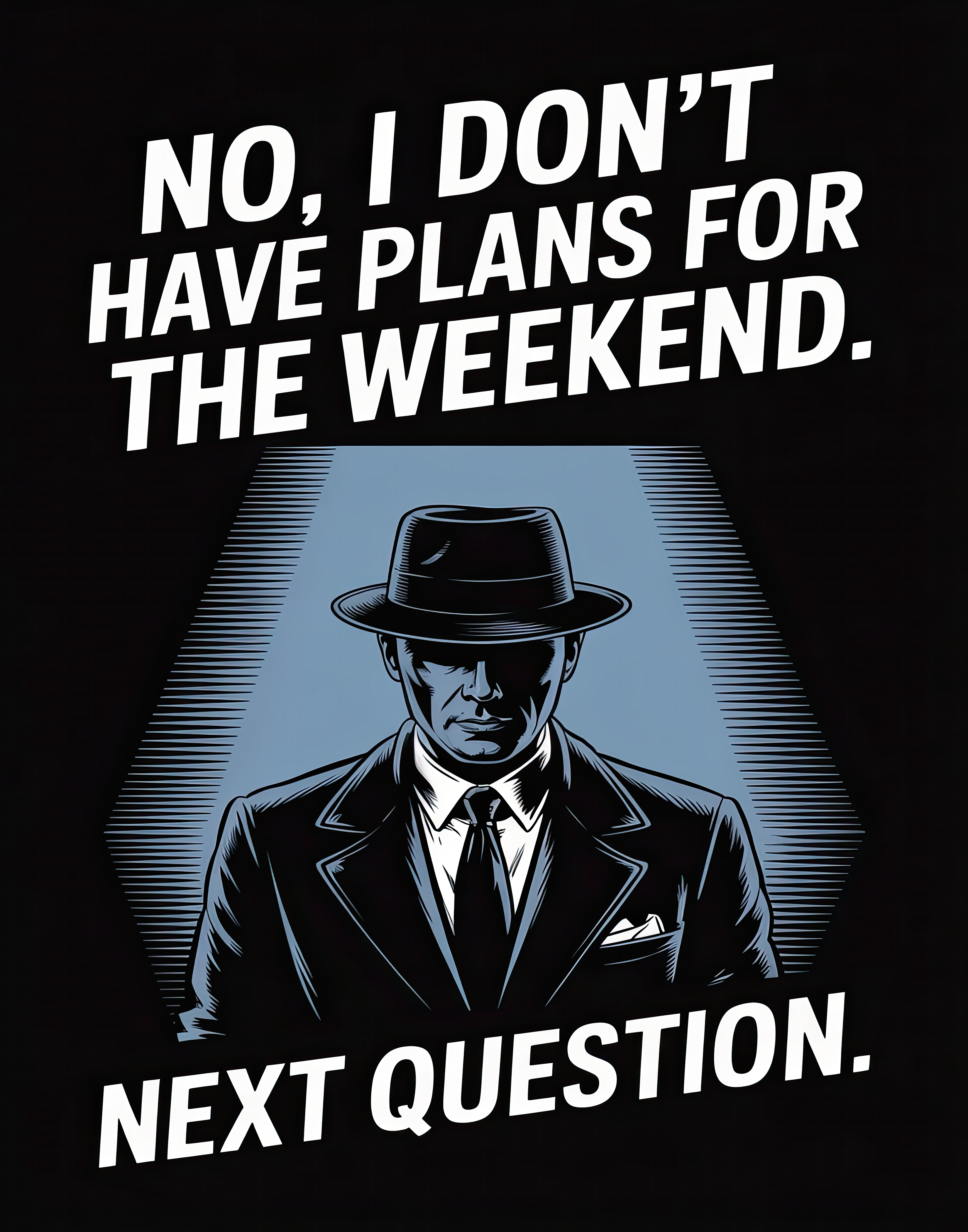no-plans-for-the-weekend-next-question