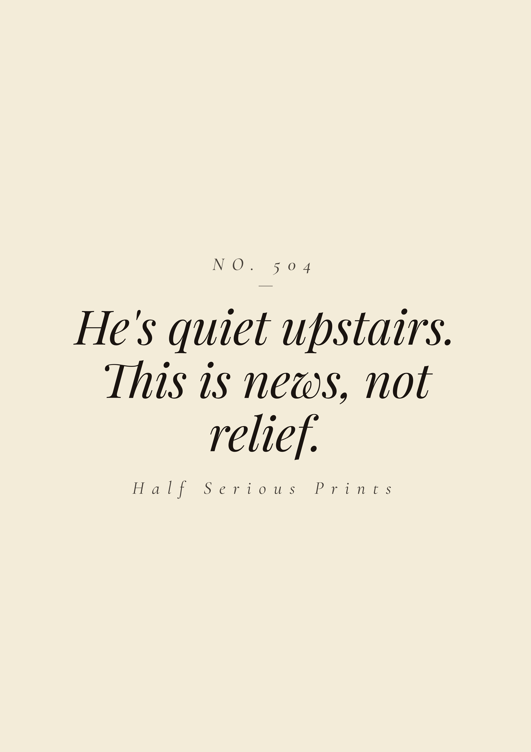 He's quiet upstairs. This is news, not relief.