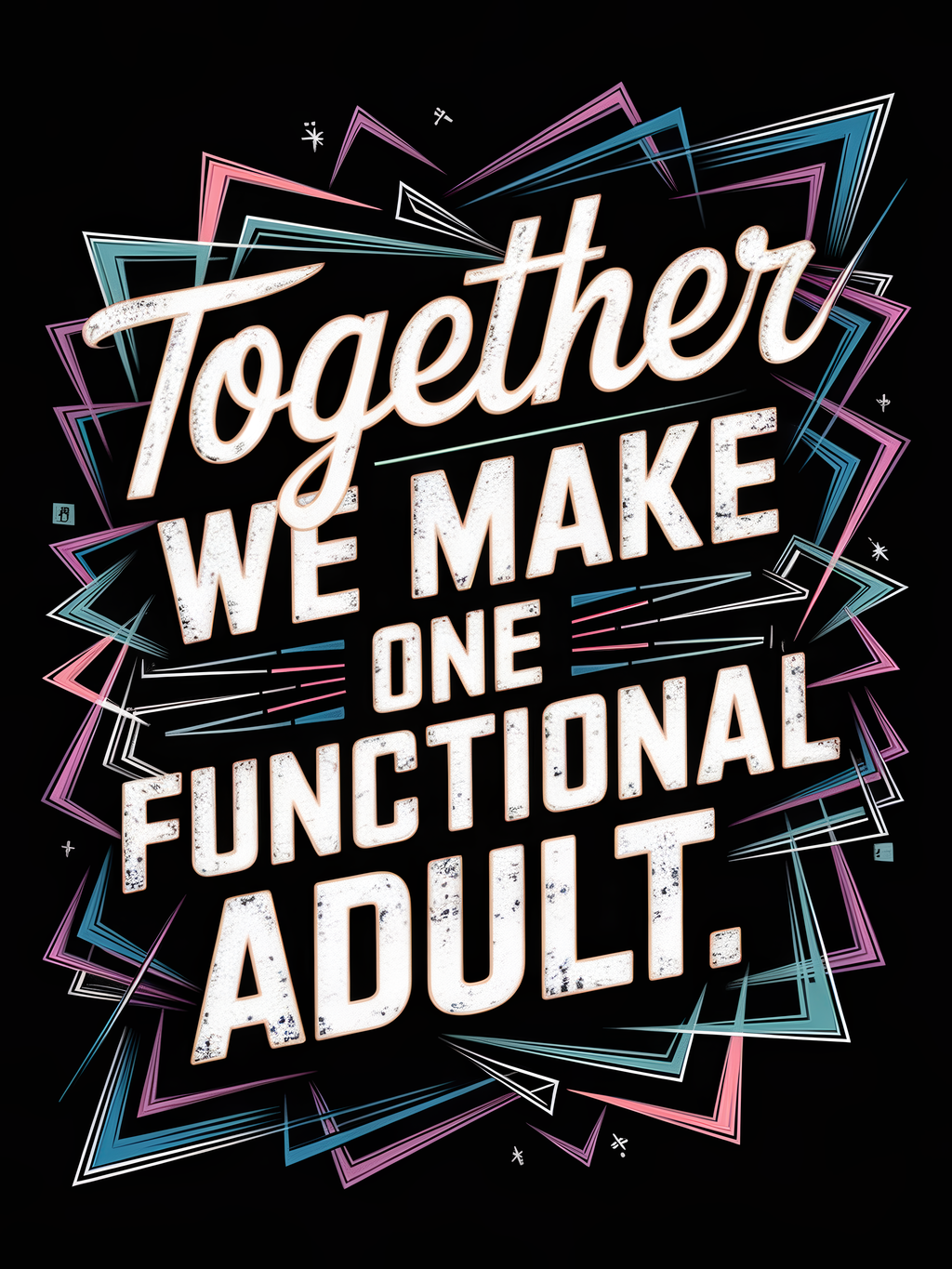 Together We Make One Functional Adult
