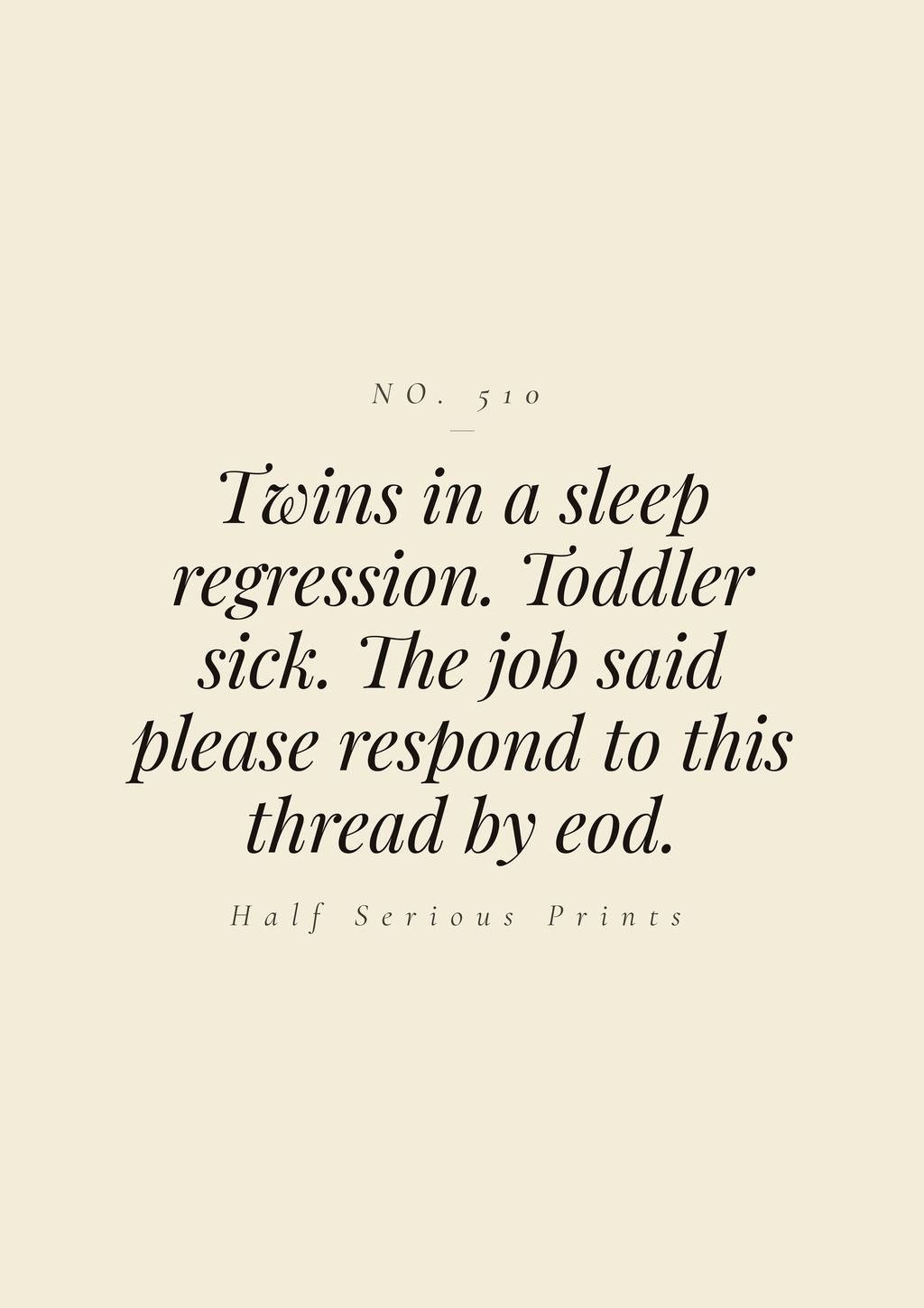 Twins in a sleep regression. Toddler sick. The job said please respond to this thread by EOD.