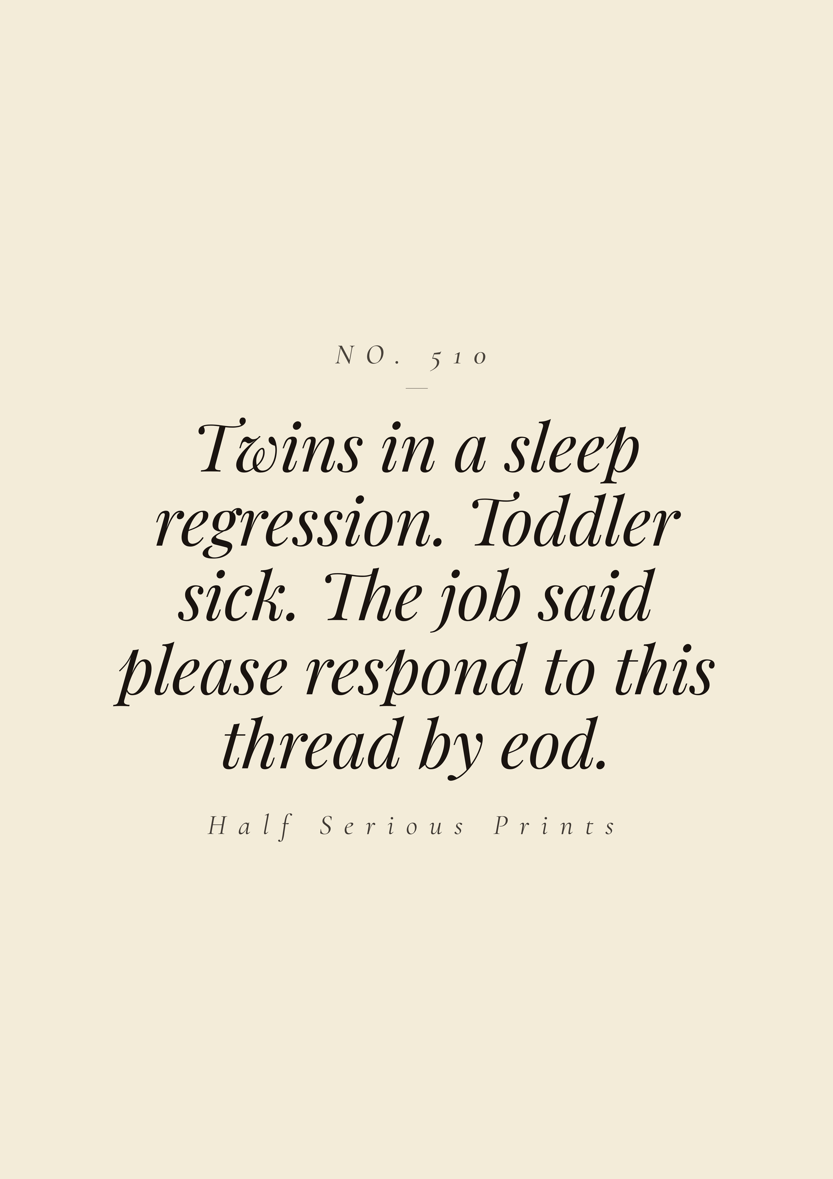 Twins in a sleep regression. Toddler sick. The job said please respond to this thread by EOD.