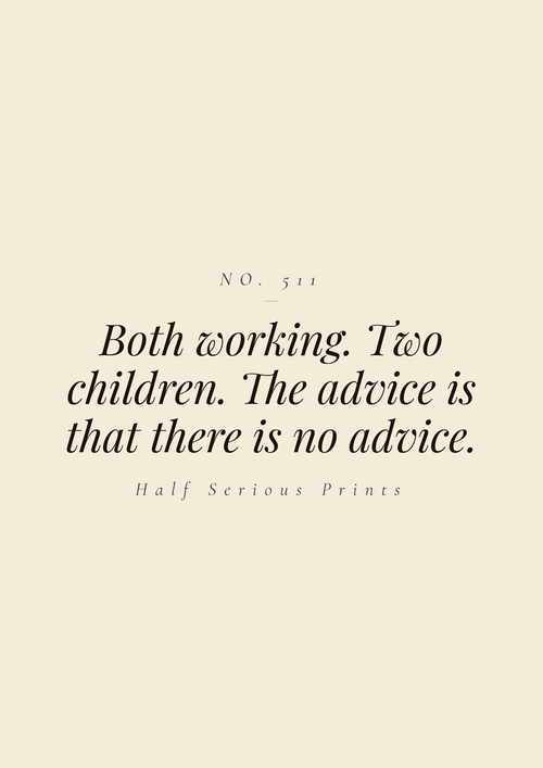 Both working. Two children. The advice is that there is no advice.