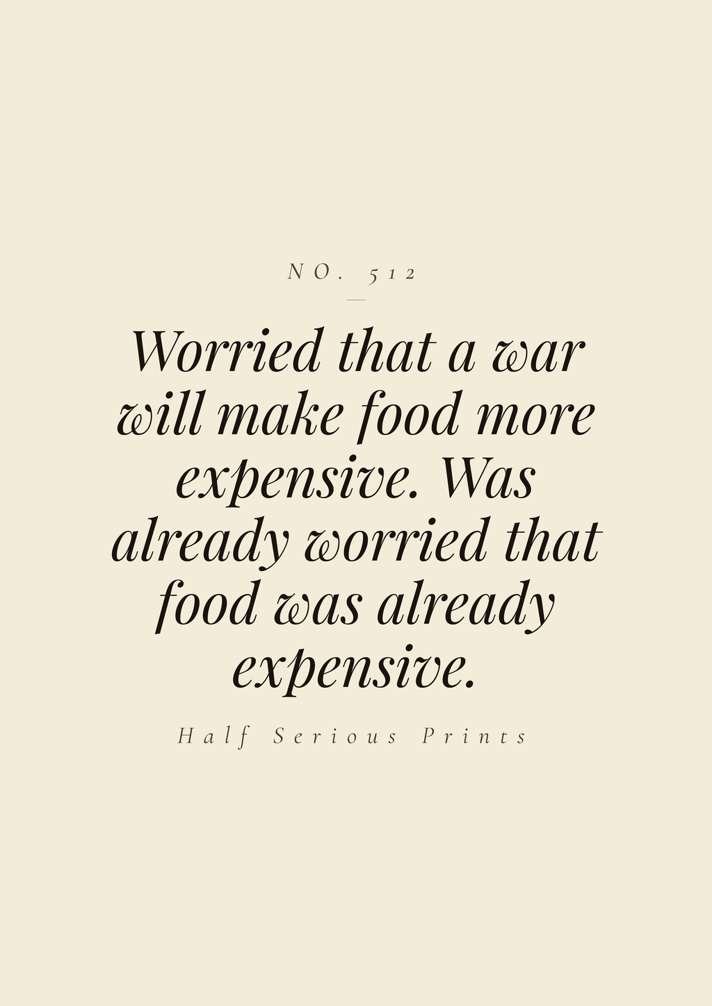 Worried that a war will make food more expensive. Was already worried that food was already expensive.