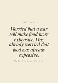 Worried that a war will make food more expensive. Was already worried that food was already expensive.