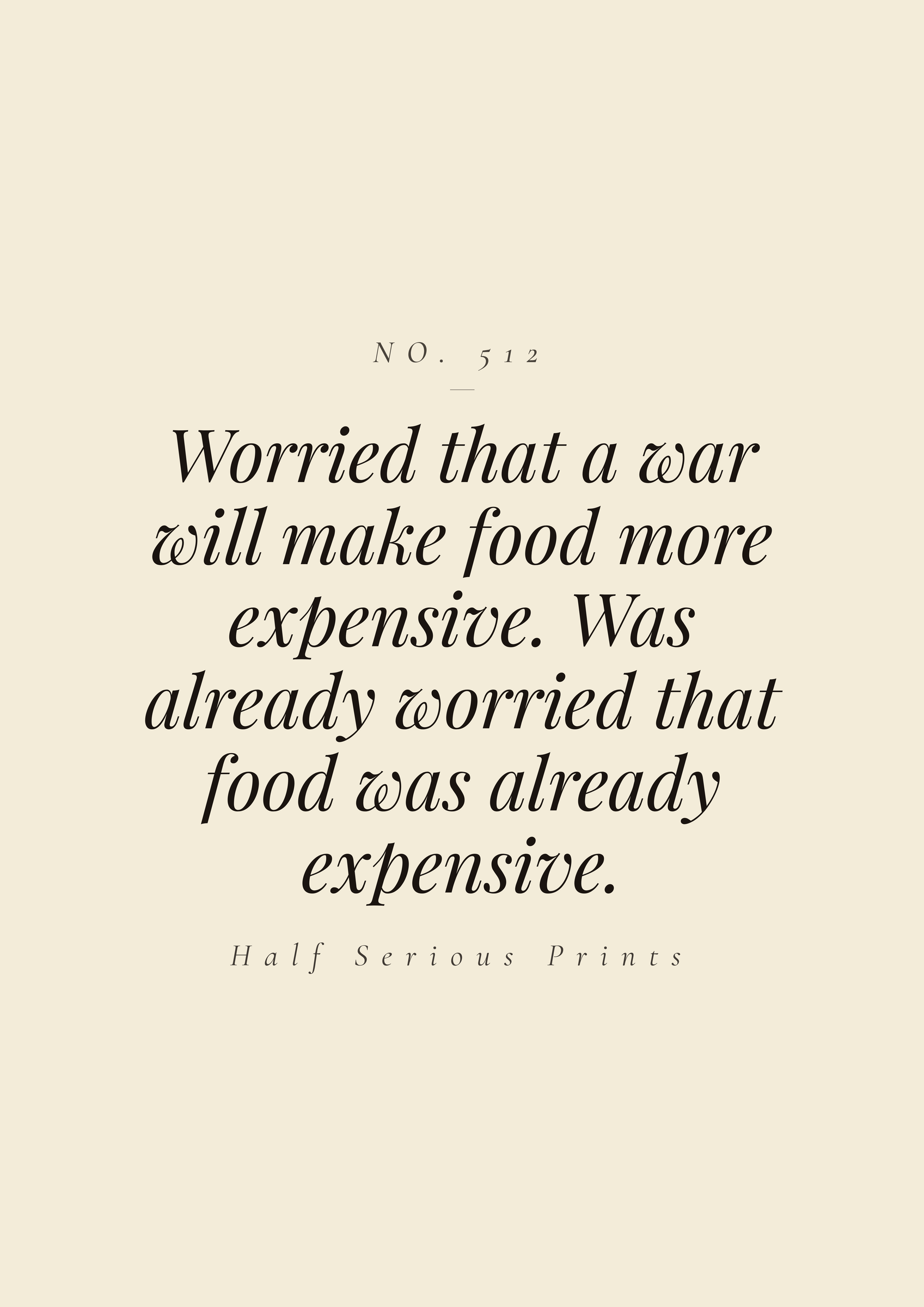 Worried that a war will make food more expensive. Was already worried that food was already expensive.