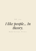 I like people... in theory.