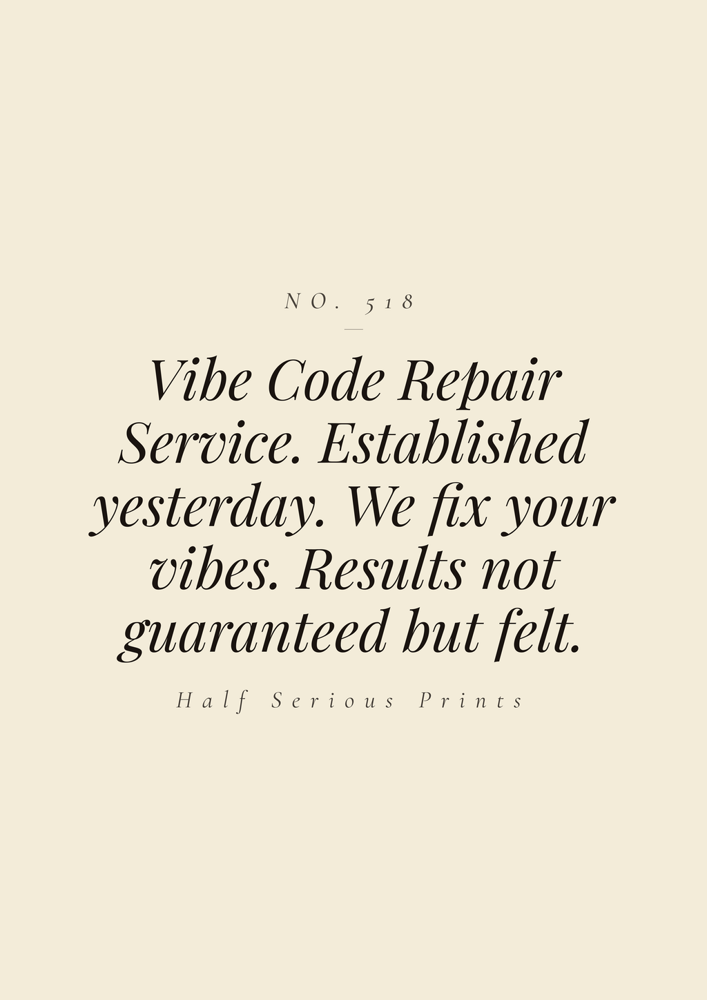 Vibe Code Repair Service. Established yesterday. We fix your vibes. Results not guaranteed but felt.