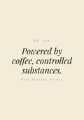 Powered by coffee, controlled substances.