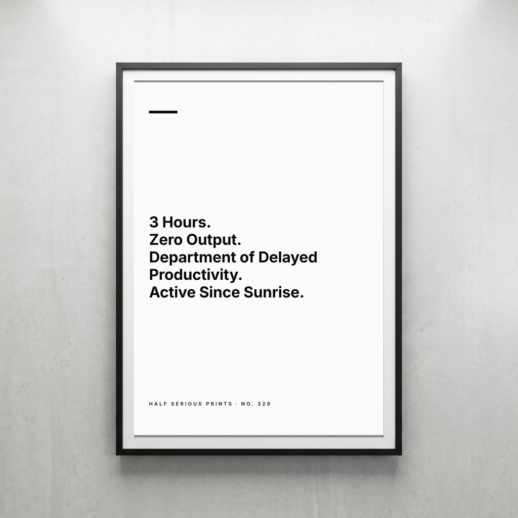 3 Hours. Zero Output. Department of Delayed Productivity. Active Since Sunrise.