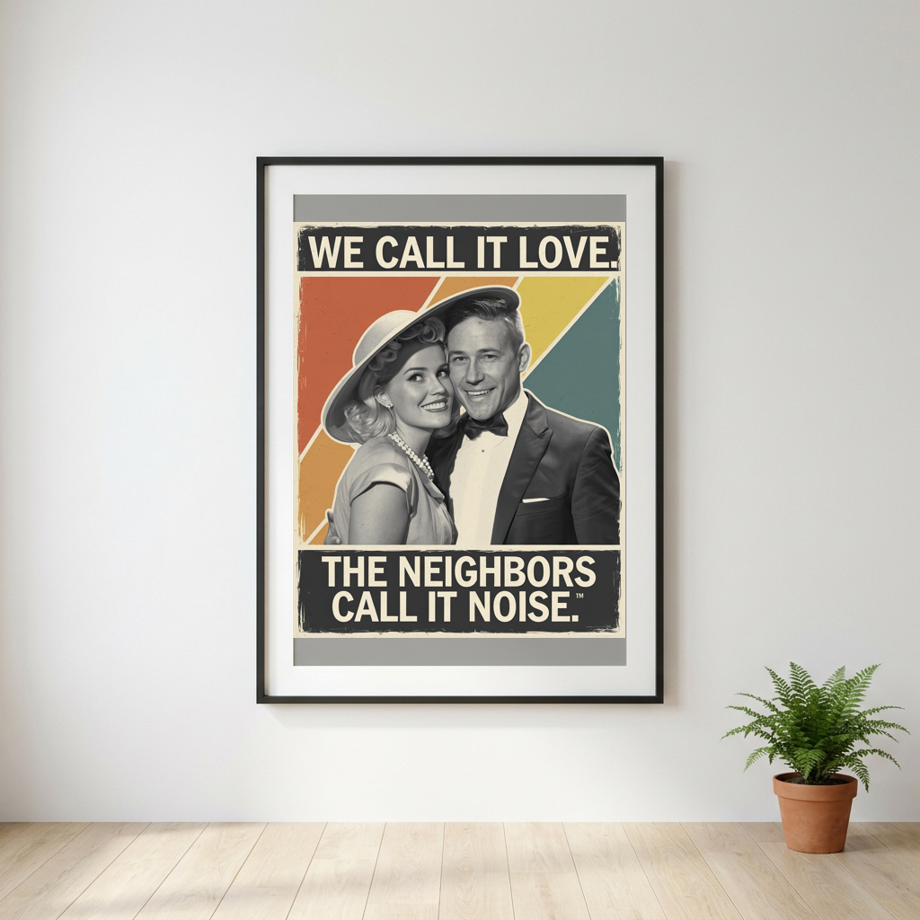 We Call it Love the Neighbors Call it Noise
