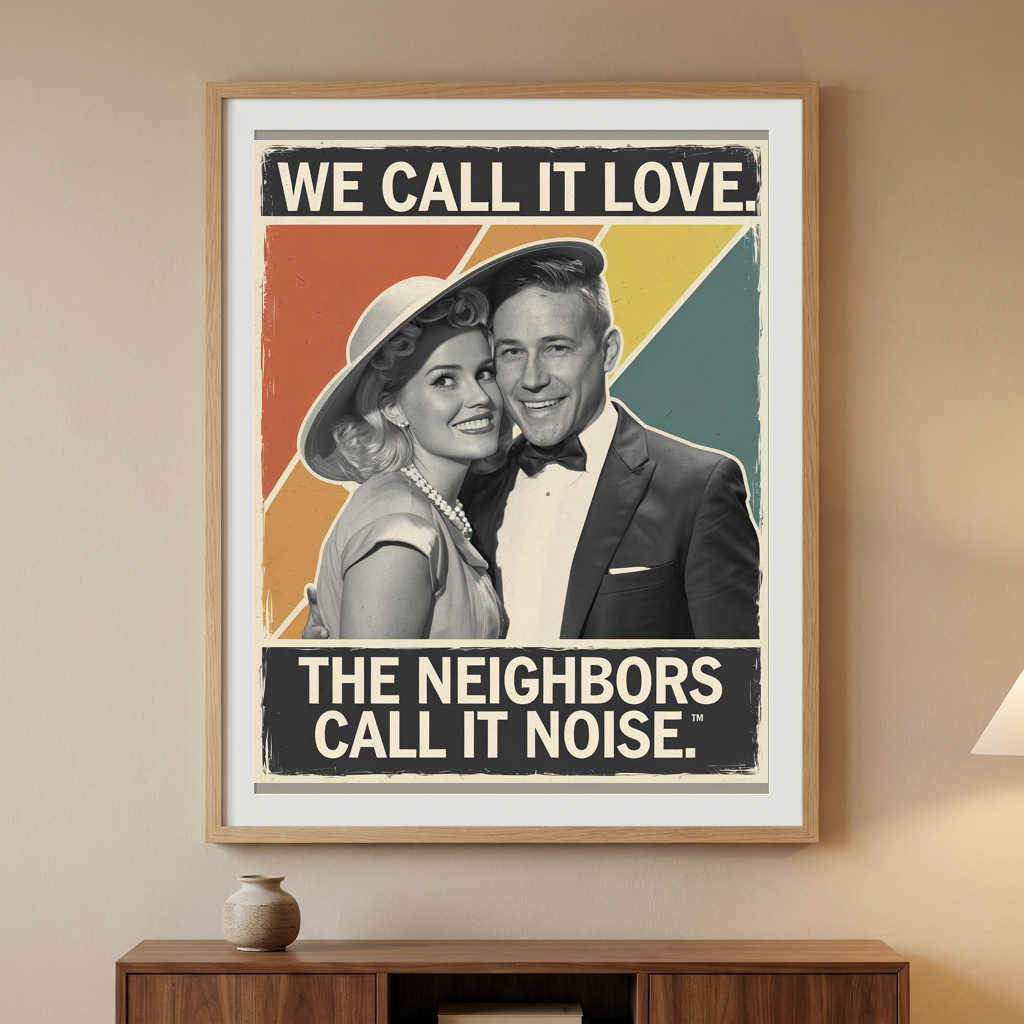 We Call it Love the Neighbors Call it Noise