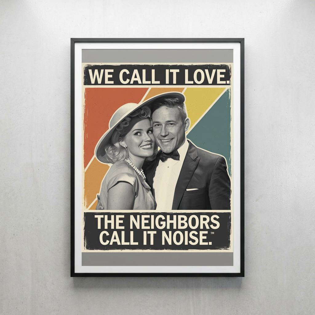 We Call it Love the Neighbors Call it Noise