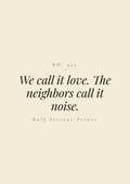 We call it love. The neighbors call it noise.