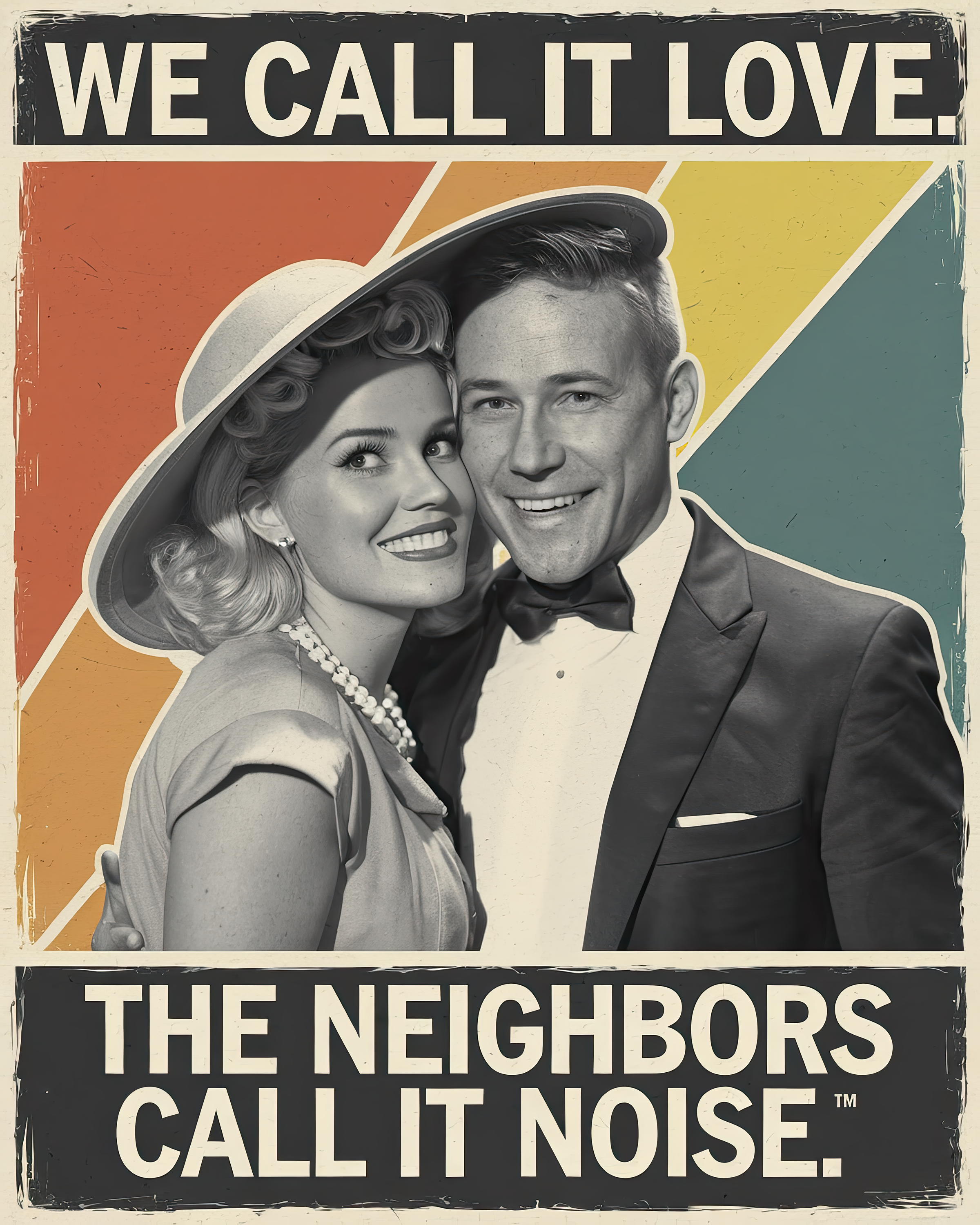 We Call it Love the Neighbors Call it Noise