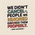 We Didn't Cancel People We Ignored Them Properly