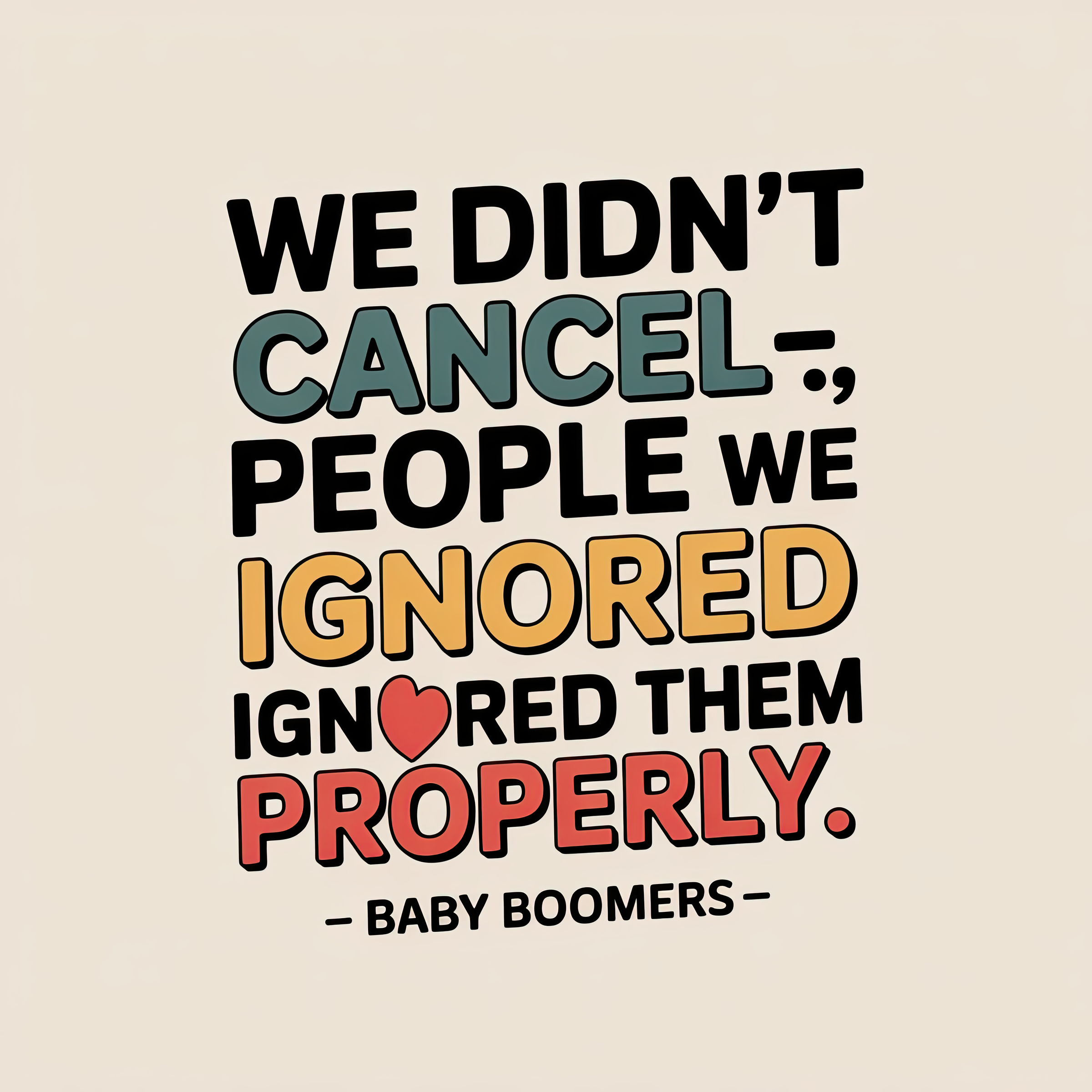 We Didn't Cancel People We Ignored Them Properly