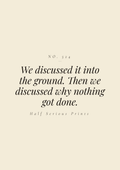 We discussed it into the ground. Then we discussed why nothing got done.