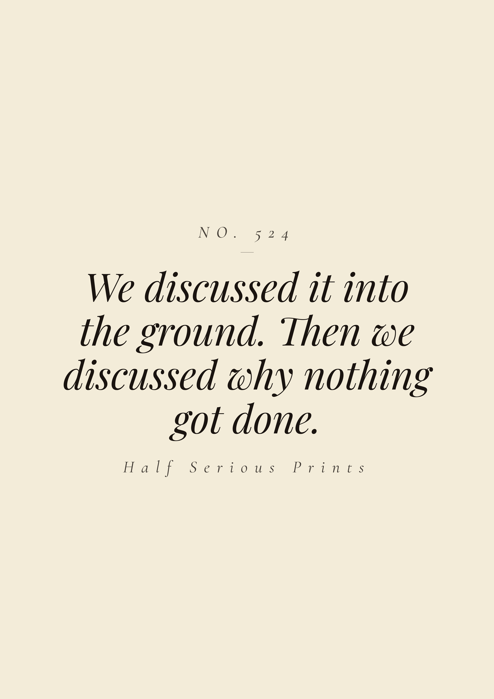 We discussed it into the ground. Then we discussed why nothing got done.
