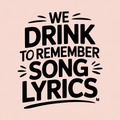 We Drink to Remember Song Lyrics