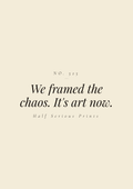 We framed the chaos. It's art now.