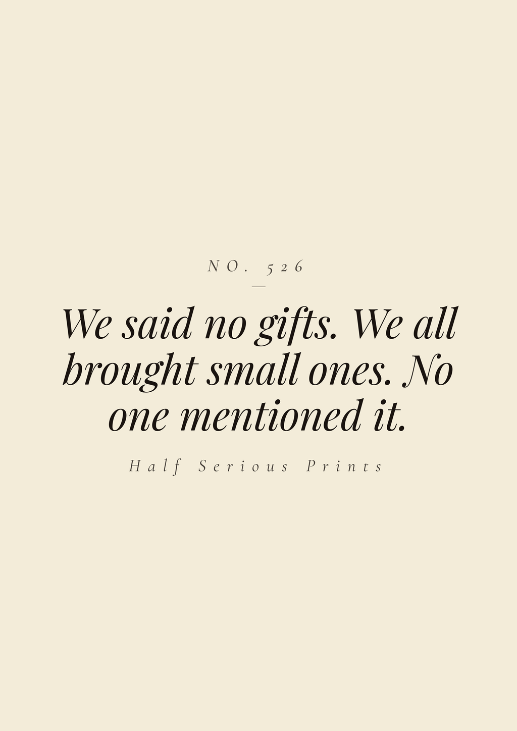 We said no gifts. We all brought small ones. No one mentioned it.