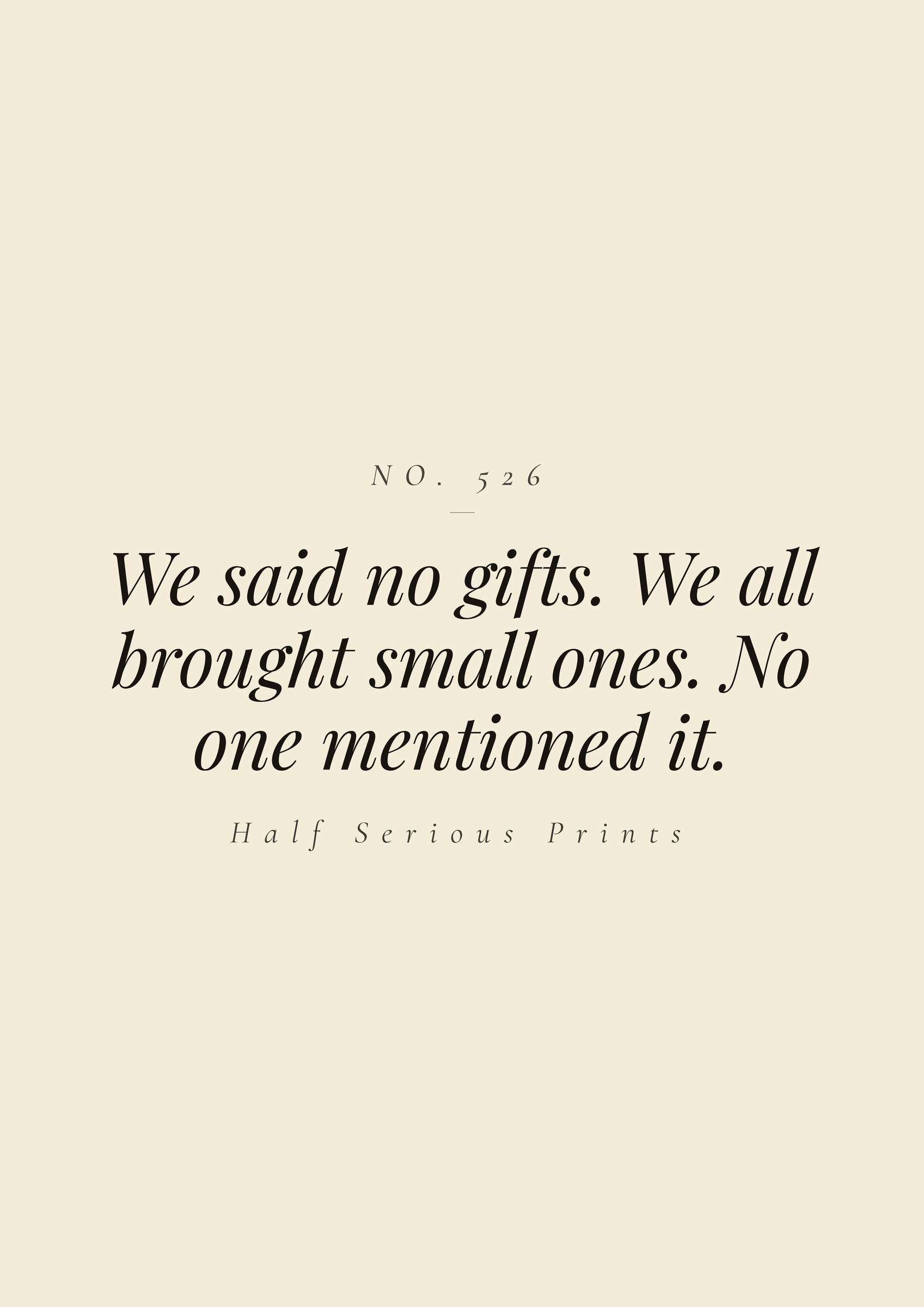 We said no gifts. We all brought small ones. No one mentioned it.